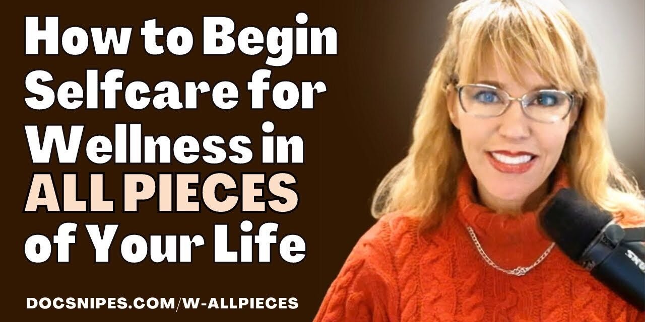 Beginning Self Care for Wellness in All PIECES of Your Life