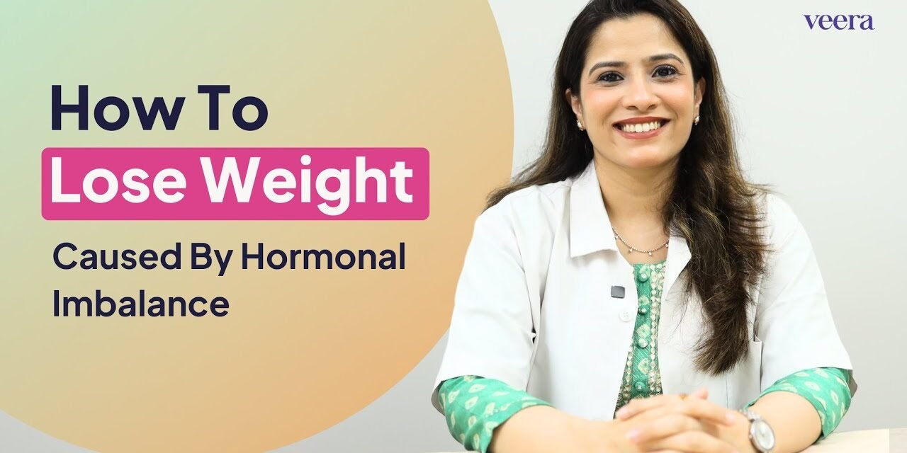 How To Lose Weight Caused By Hormonal Imbalance | Veera Health