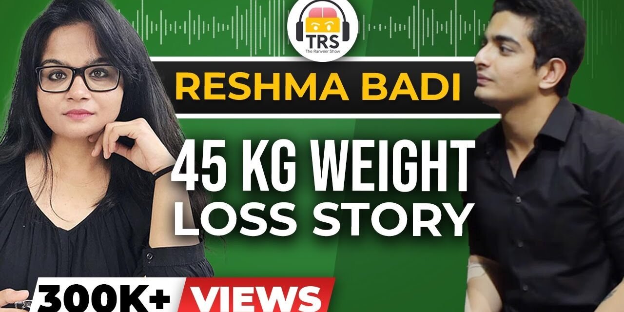 45 Kg. WEIGHT LOSS Story | Fat to Fit Transformation Story – Reshma Badi | The Ranveer Show