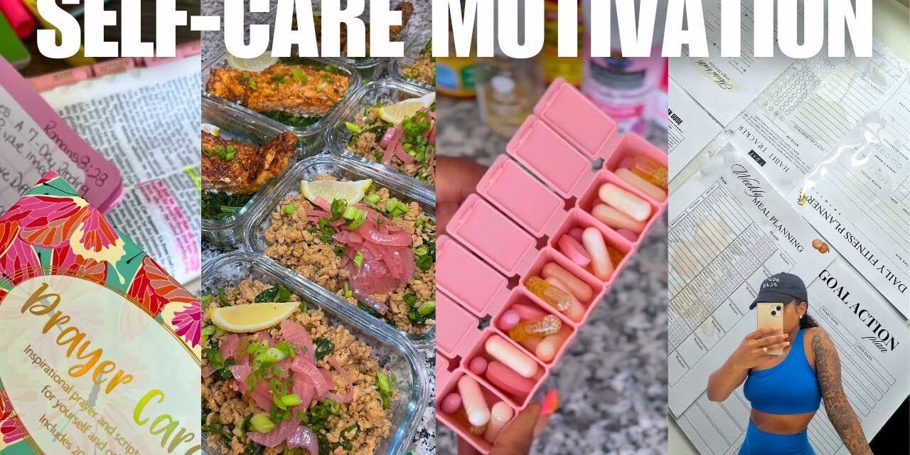 SELF CARE MOTIVATION| MEAL PREP + HEALTHY HABITS + WELLNESS JOURNAL + PRODUCTIVE  ROUTINES