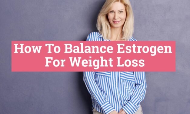 How To Balance Estrogen Levels For Weight Loss