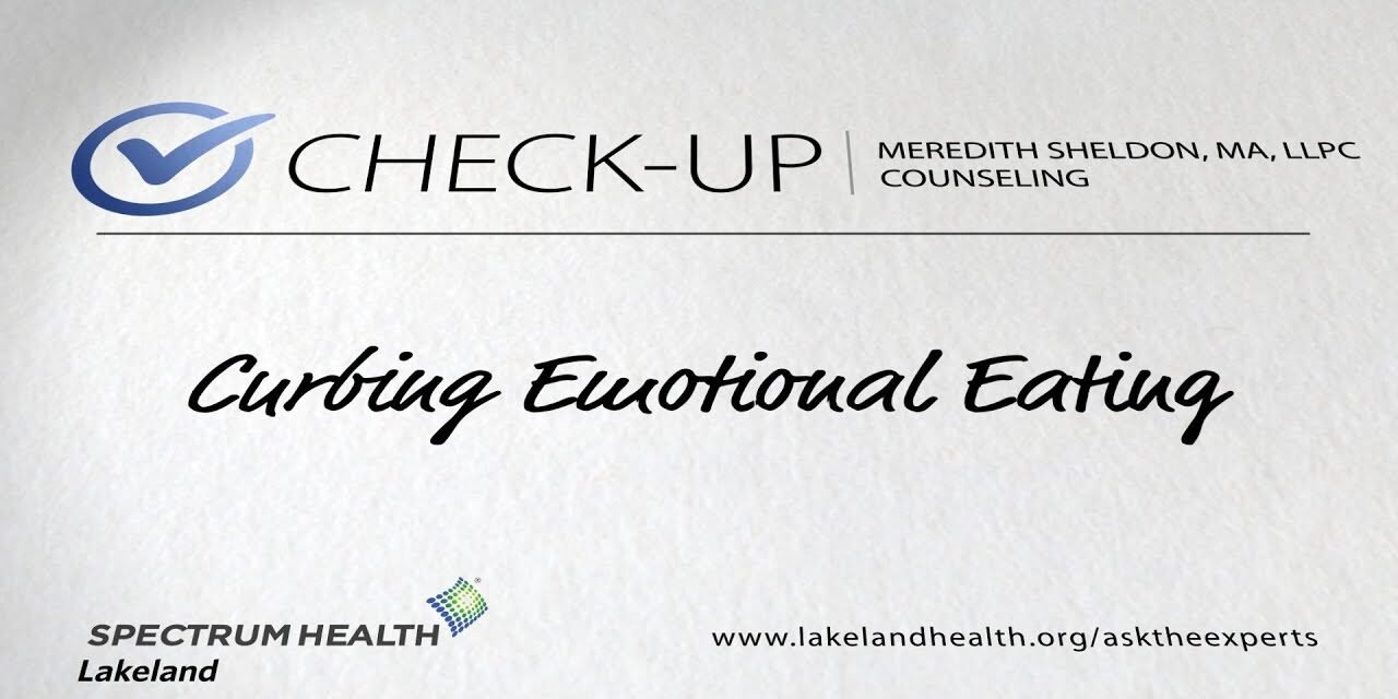 Check-up: Curbing emotional eating (Meredith Sheldon, MA, LLPC)