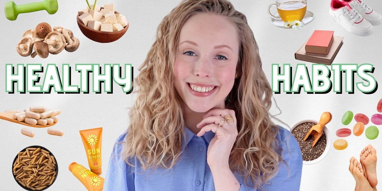 25 Unique HEALTHY HABITS that are changing my life currently