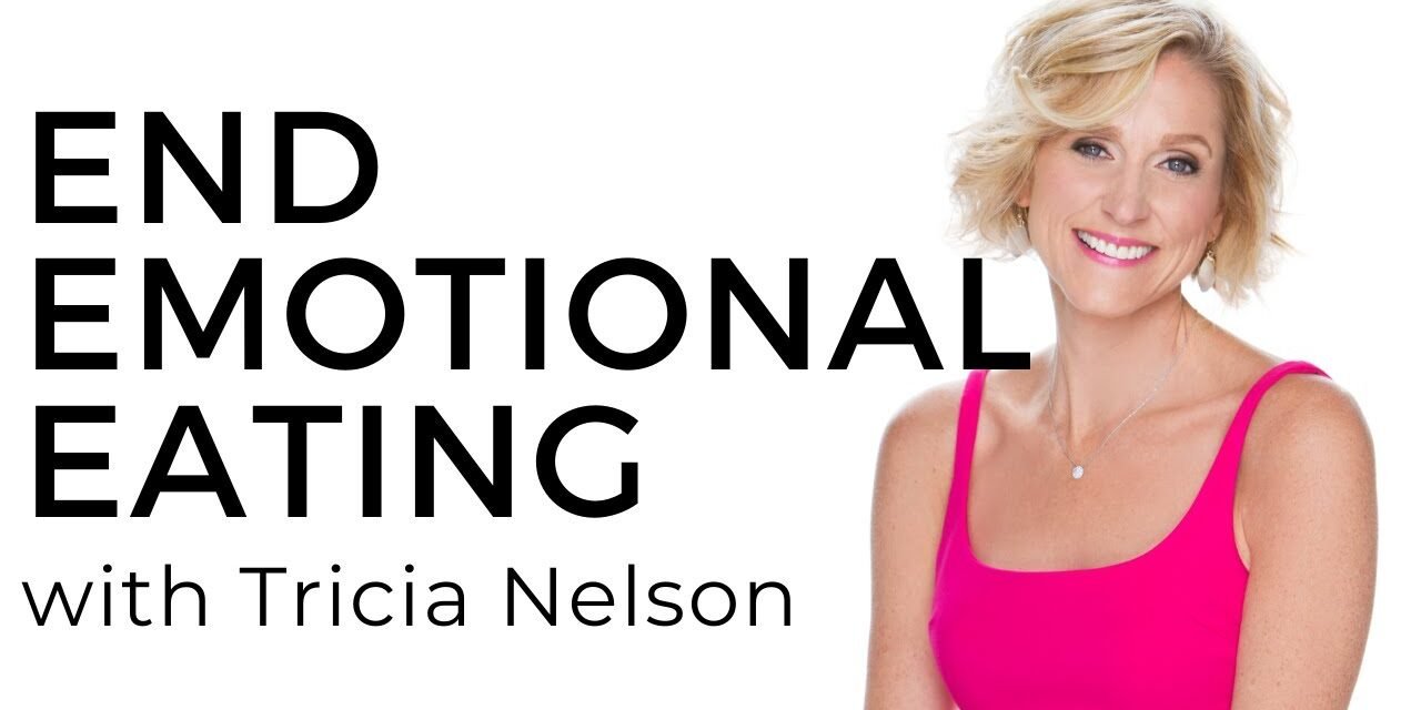 How to End Emotional Eating With Tricia Nelson, Founder of Heal Your Hunger