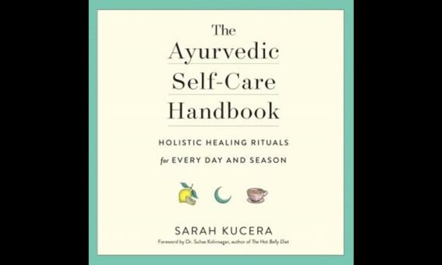 Ayurvedic Self-Care Handbook: Holistic Healing Rituals for Every Day and Season – Sarah Kucera