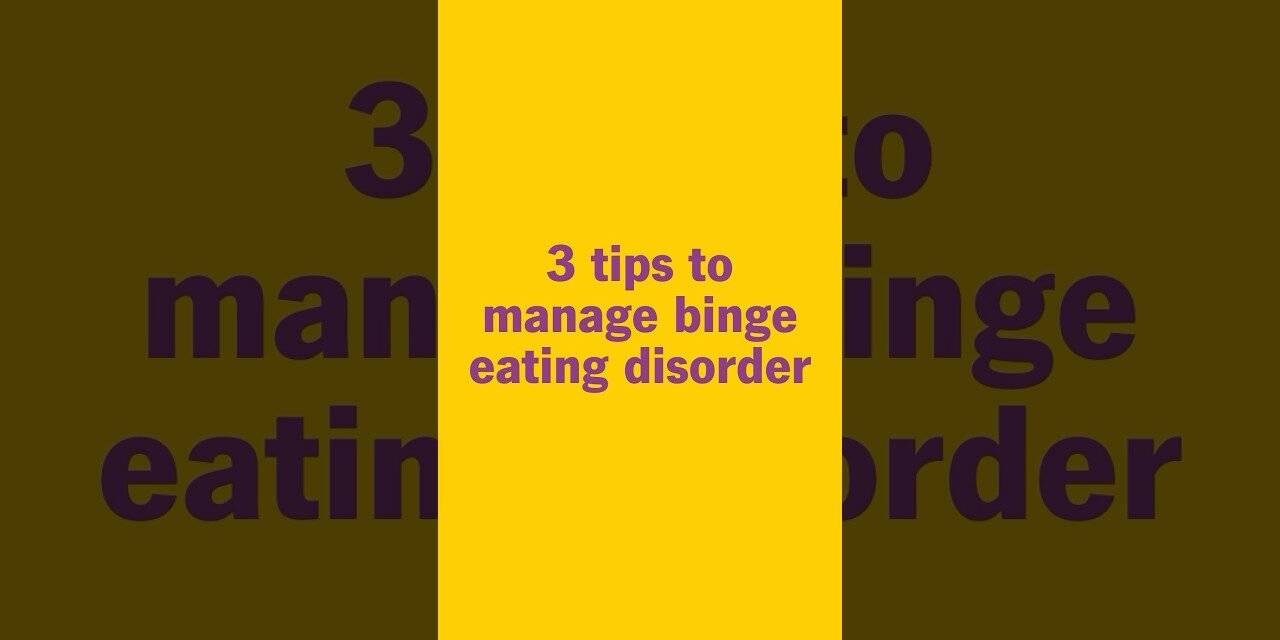 3 Tips To Manage Binge Eating Disorder