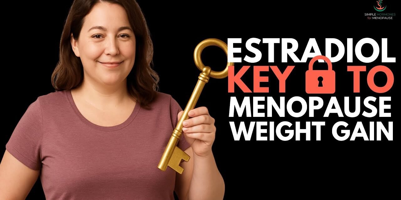 Why Am I Gaining Weight After Menopause? (It's Estradiol)