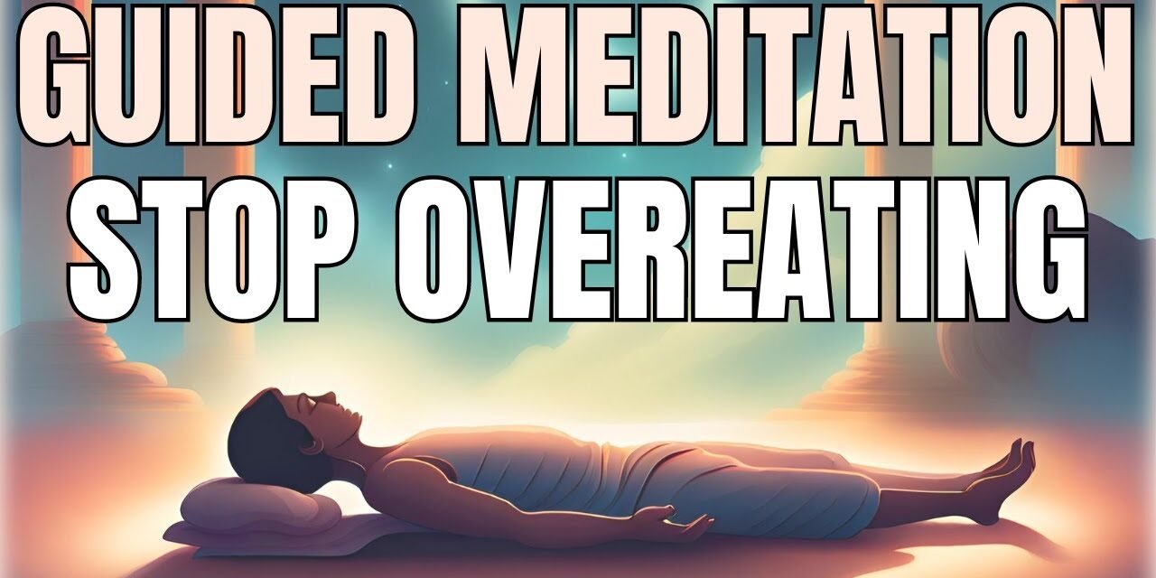 Guided Meditation to Stop Binge Eating / Emotional Eating / Overeating (Yoga Nidra Style)