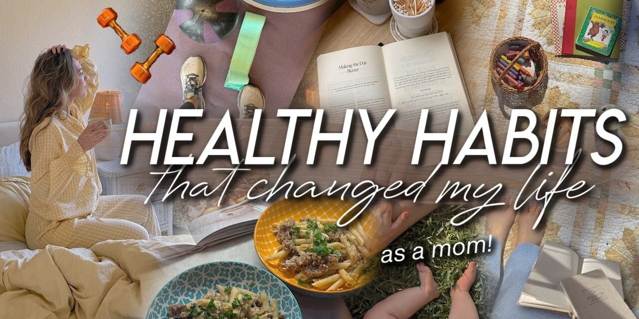 HEALTHY HABITS THAT CHANGED MY LIFE *as a mom* 12 Low-Effort Habits for Moms to Live a HEALTHY Life