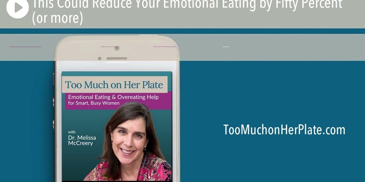 Podcast: This Could Reduce Your Emotional Eating by Fifty Percent (or more) | 089